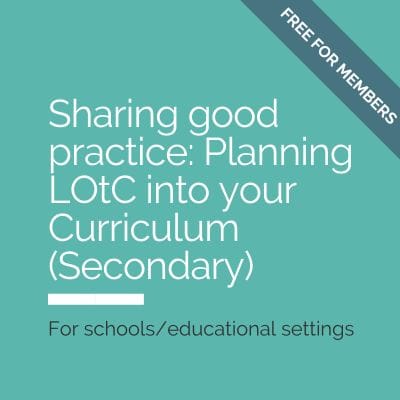 Sharing good practice: Planning LOtC into your Curriculum (For Secondary Schools)
